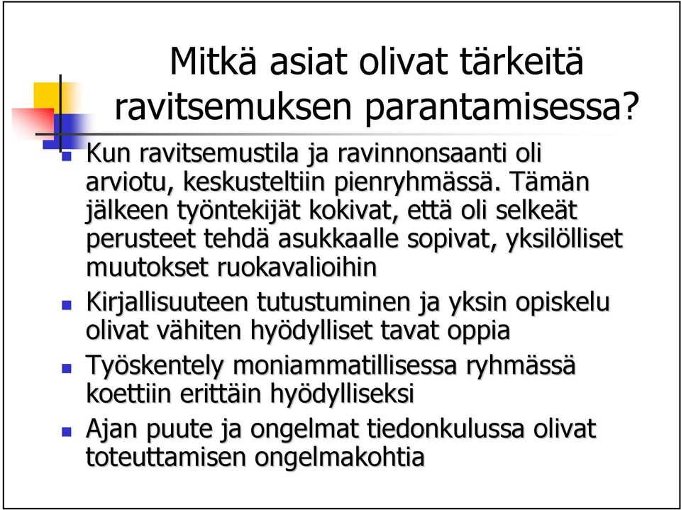 Tämän jälkeen työntekij ntekijät kokivat, että oli selkeät perusteet tehdä asukkaalle sopivat, yksilölliset lliset muutokset