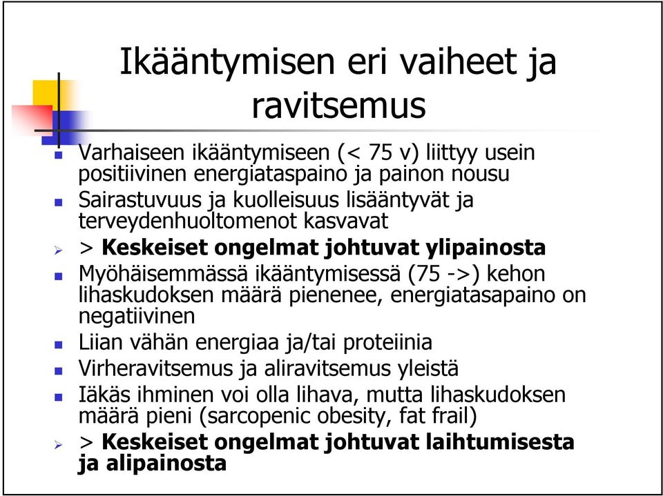 lihaskudoksen määrä pienenee, energiatasapaino on negatiivinen Liian vähän energiaa ja/tai proteiinia Virheravitsemus ja aliravitsemus yleistä