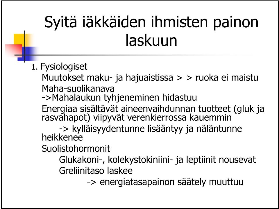 hidastuu Energiaa sisältävät aineenvaihdunnan tuotteet (gluk ja rasvahapot) viipyvät verenkierrossa kauemmin