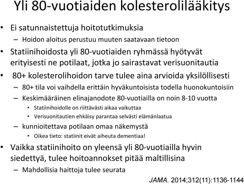 elinajanodote 80-vuotiailla on noin 8-10 vuotta Statiinihoidolle on riittävästi aikaa vaikuttaa Verisuonitautien ehkäisy parantaa selvästi elämänlaatua kunnioitettava potilaan omaa näkemystä Oikea