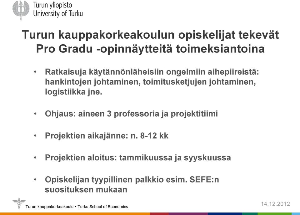 logistiikka jne. Ohjaus: aineen 3 professoria ja projektitiimi Projektien aikajänne: n.