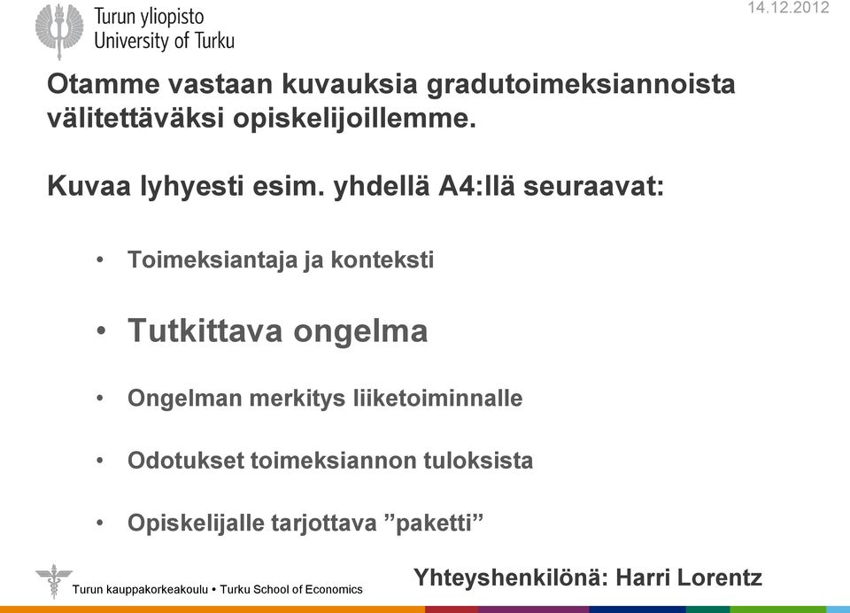 yhdellä A4:llä seuraavat: Toimeksiantaja ja konteksti Tutkittava ongelma