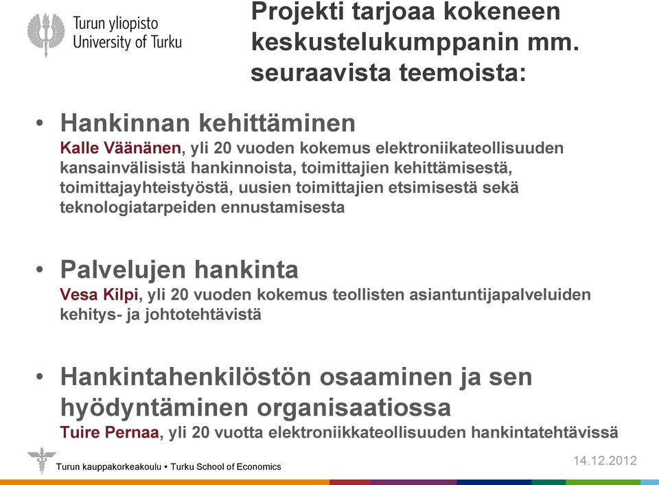 toimittajien kehittämisestä, toimittajayhteistyöstä, uusien toimittajien etsimisestä sekä teknologiatarpeiden ennustamisesta Palvelujen