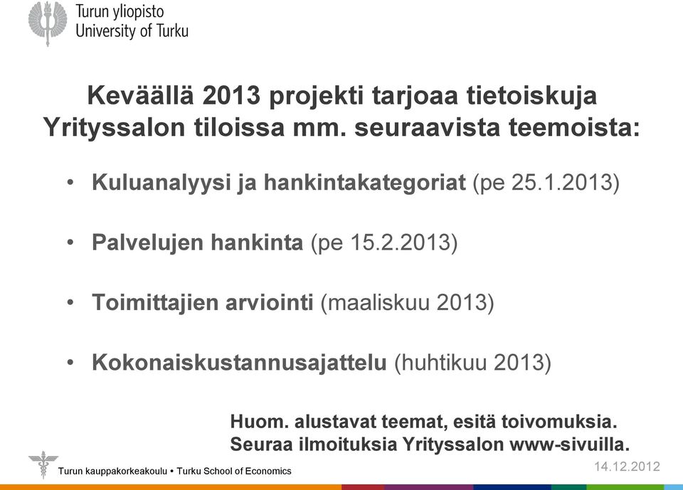 2013) Palvelujen hankinta (pe 15.2.2013) Toimittajien arviointi (maaliskuu 2013)
