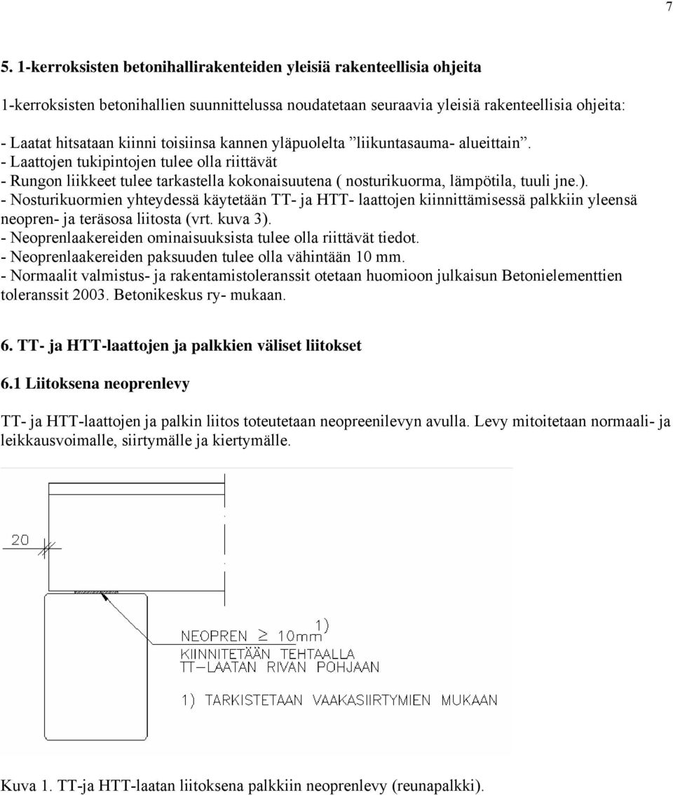 - Nosturikuormien yhteydessä käytetään TT- ja HTT- laattojen kiinnittämisessä palkkiin yleensä neopren- ja teräsosa liitosta (vrt. kuva 3).