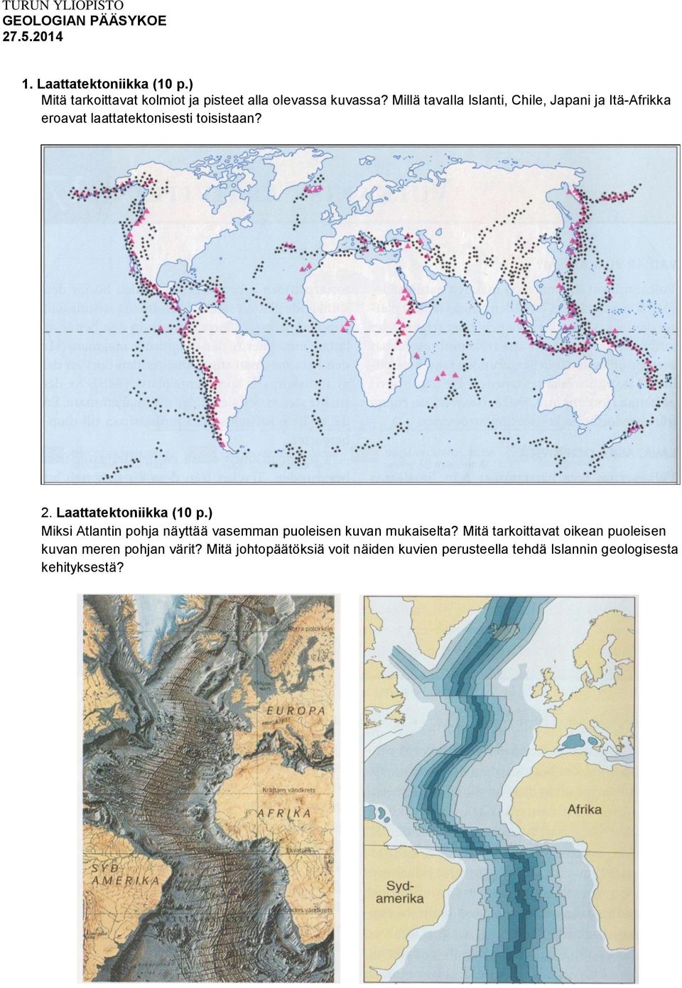 Millä tavalla Islanti, Chile, Japani ja Itä-Afrikka eroavat laattatektonisesti toisistaan? 2. Laattatektoniikka (10 p.
