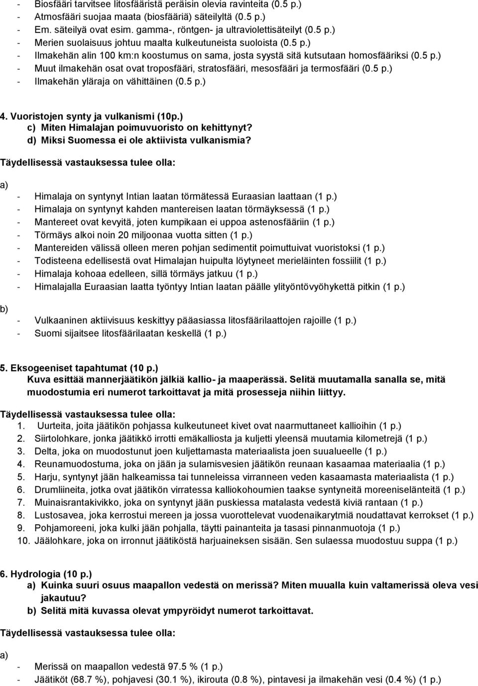 5 p.) - Muut ilmakehän osat ovat troposfääri, stratosfääri, mesosfääri ja termosfääri (0.5 p.) - Ilmakehän yläraja on vähittäinen (0.5 p.) 4. Vuoristojen synty ja vulkanismi (10p.