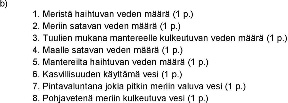 Maalle satavan veden määrä (1 p.) 5. Mantereilta haihtuvan veden määrä (1 p.) 6.