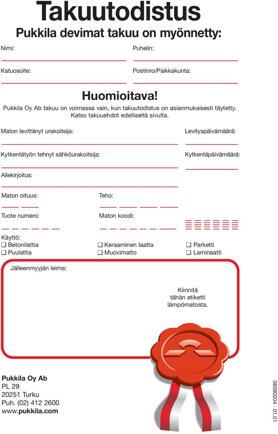 Maton levittänyt urakoitsija: Levityspäivämäärä: Kytkentätyön tehnyt sähköurakoitsija: Kytkentäpäivämäärä: Allekirjoitus: Maton pituus: Teho: Tuote numero: