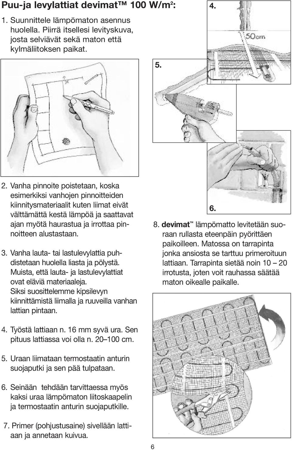 Vanha pinnoite poistetaan, koska esimerkiksi vanhojen pinnoitteiden kiinnitysmateriaalit kuten liimat eivät välttämättä kestä lämpöä ja saattavat ajan myötä haurastua ja irrottaa pinnoitteen