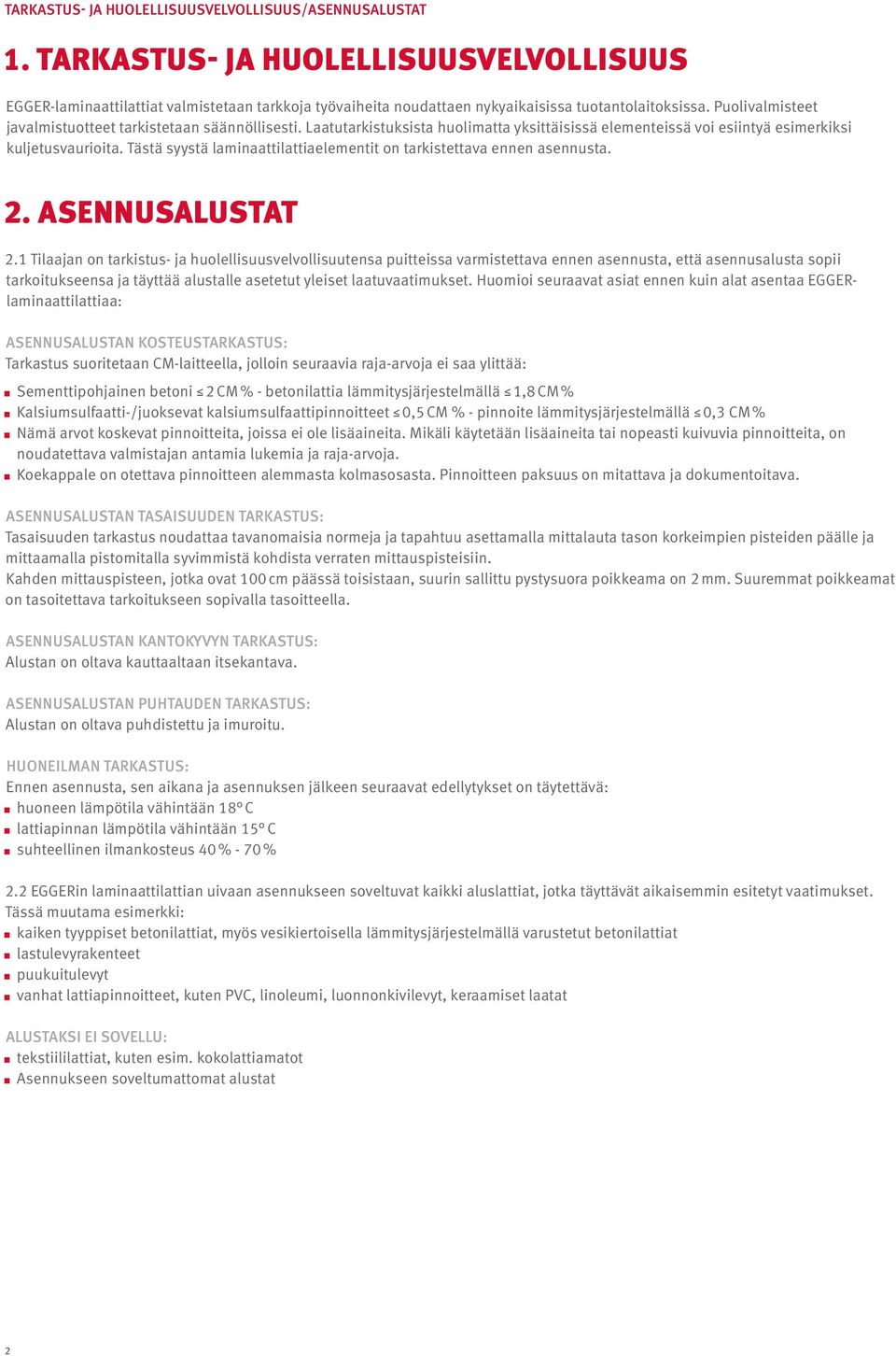 Tästä syystä laminaattilattiaelementit on tarkistettava ennen asennusta. 2. ASENNUSALUSTAT 2.