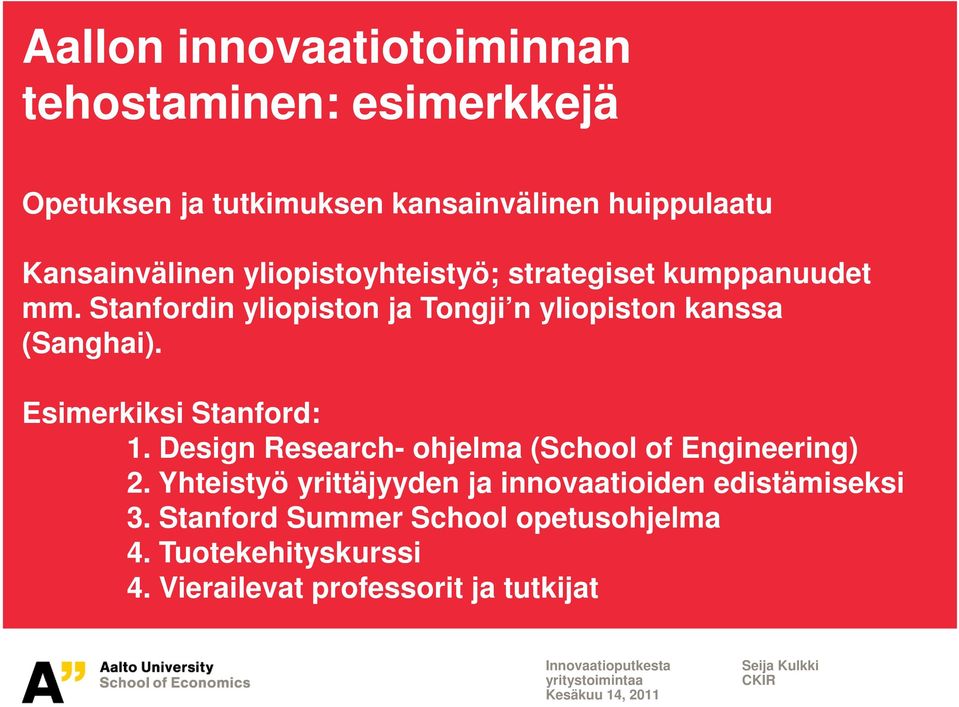 Esimerkiksi Stanford: 1. Design Research- ohjelma (School of Engineering) 2.