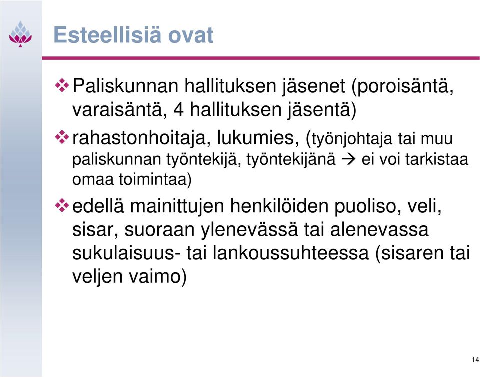 työntekijänä ei voi tarkistaa omaa toimintaa) edellä mainittujen henkilöiden puoliso, veli,