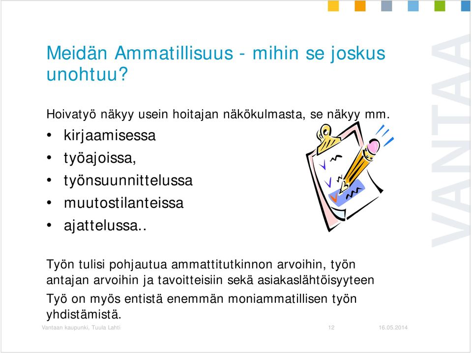 kirjaamisessa työajoissa, työnsuunnittelussa muutostilanteissa ajattelussa.