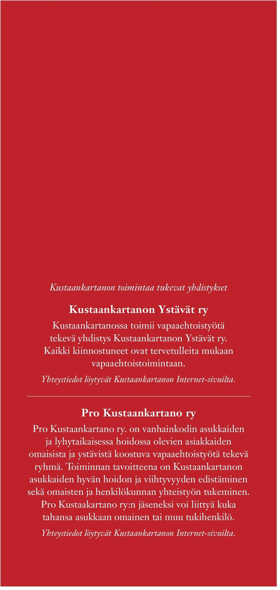 on vnhinkodin sukkiden j lyhytikisess hoidoss olevien sikkiden omisist j ystävistä koostuv vpehtoistyötä tekevä ryhmä.