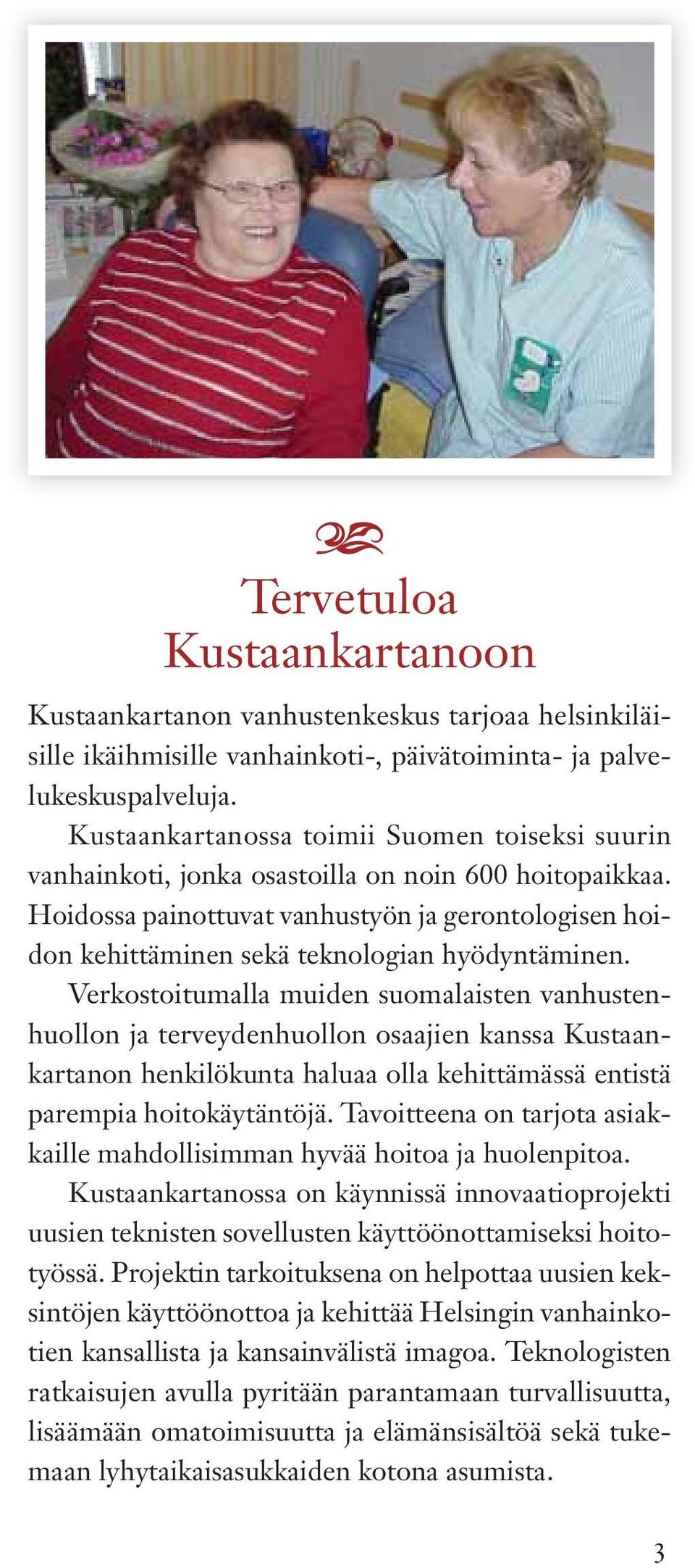 Verkostoitumll muiden suomlisten vnhustenhuollon j terveydenhuollon osjien knss Kustnkrtnon henkilökunt hlu oll kehittämässä entistä prempi hoitokäytäntöjä.