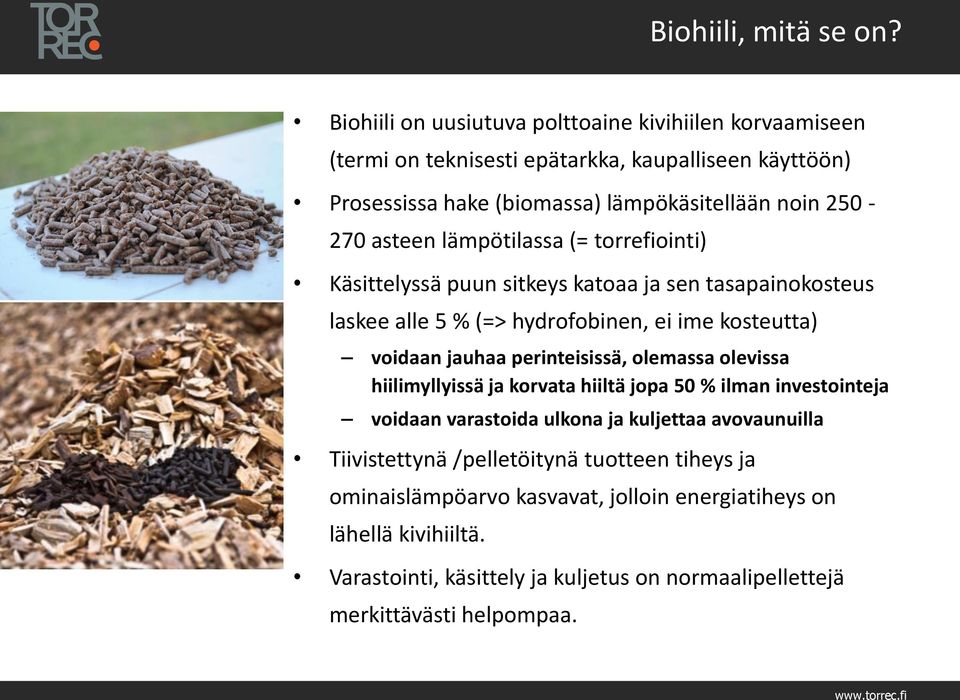 asteen lämpötilassa (= torrefiointi) Käsittelyssä puun sitkeys katoaa ja sen tasapainokosteus laskee alle 5 % (=> hydrofobinen, ei ime kosteutta) voidaan jauhaa perinteisissä,