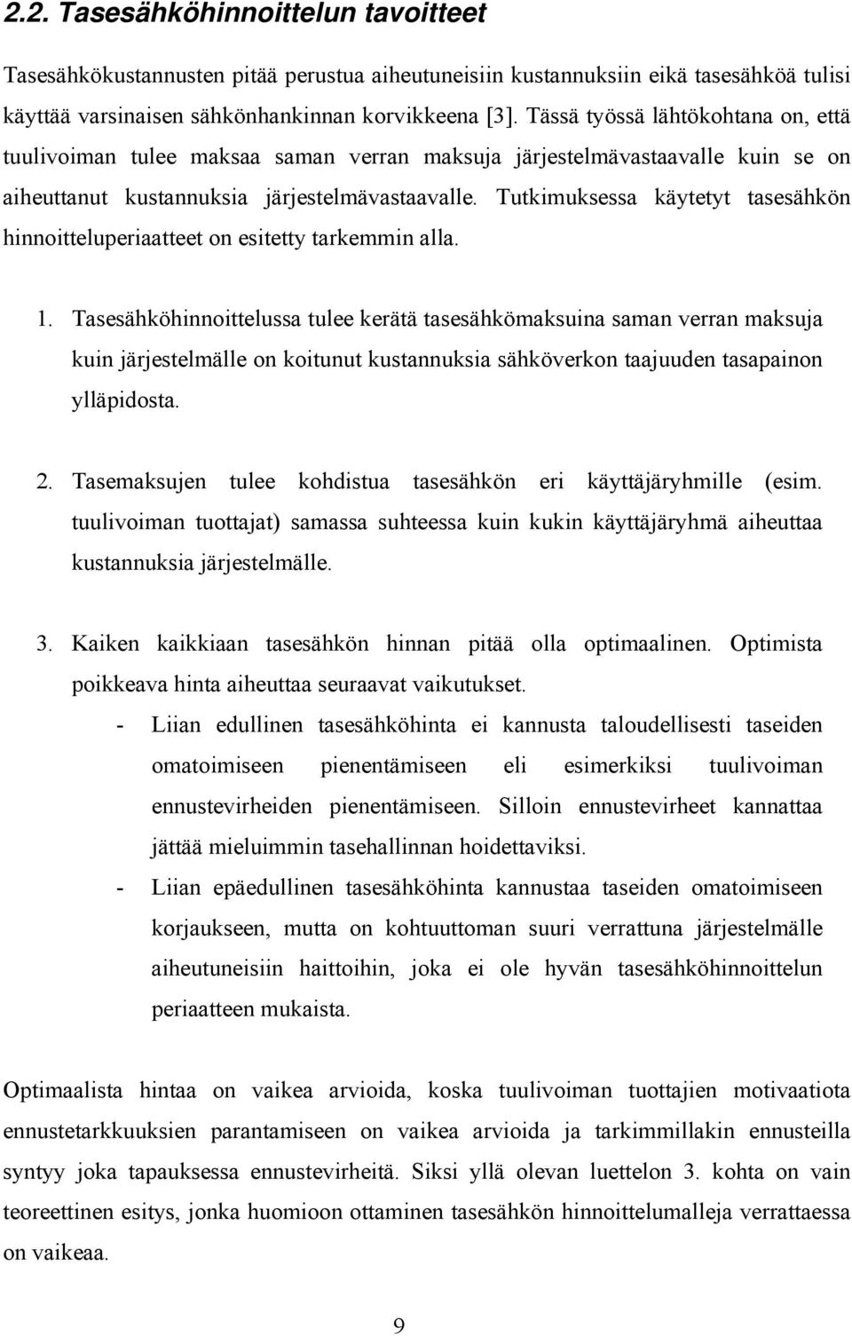 Tutkimuksessa käytetyt tasesähkön hinnoitteluperiaatteet on esitetty tarkemmin alla. 1.