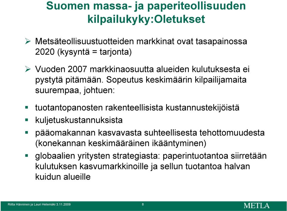 Sopeutus keskimäärin kilpailijamaita suurempaa, johtuen: tuotantopanosten rakenteellisista kustannustekijöistä kuljetuskustannuksista pääomakannan