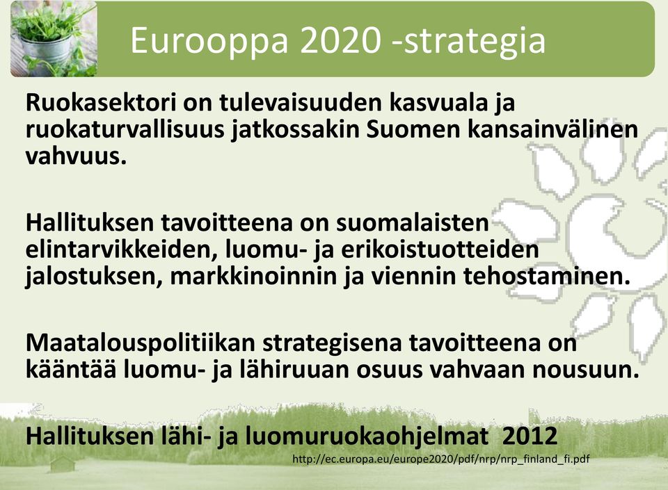 Hallituksen tavoitteena on suomalaisten elintarvikkeiden, luomu- ja erikoistuotteiden jalostuksen, markkinoinnin ja