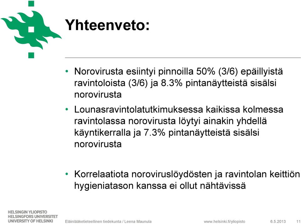 löytyi ainakin yhdellä käyntikerralla ja 7.