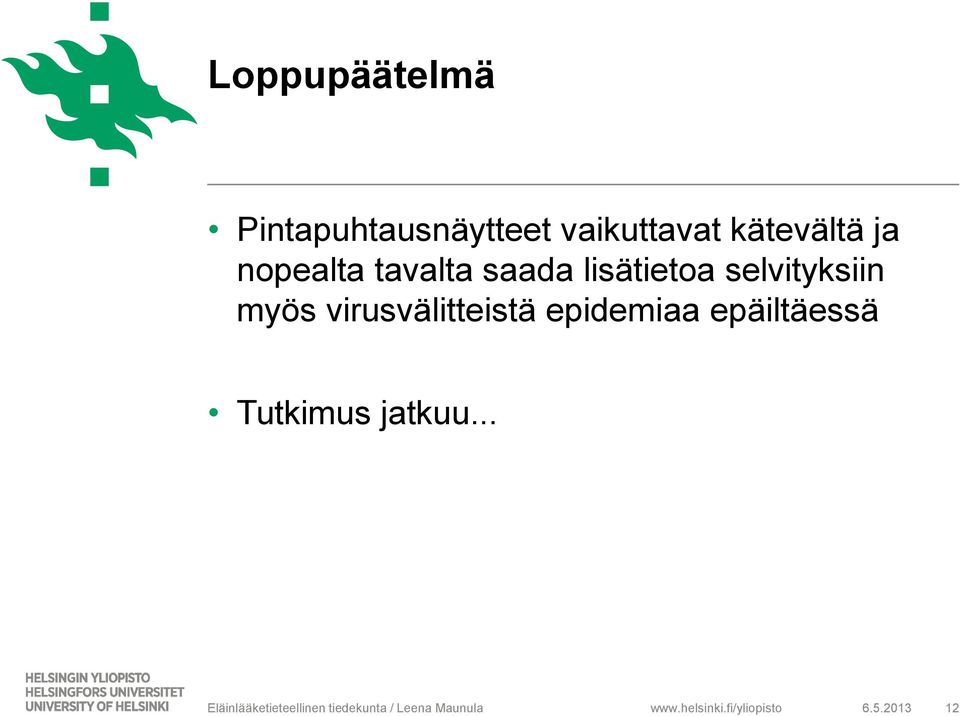 virusvälitteistä epidemiaa epäiltäessä Tutkimus jatkuu.