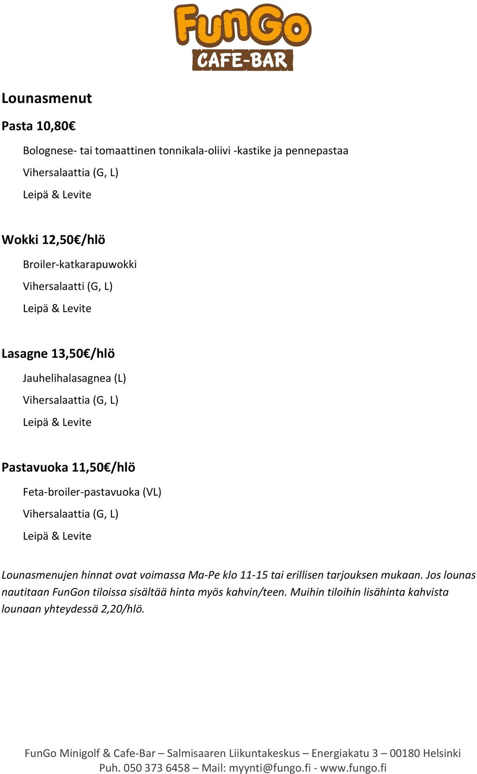 (G, L) Leipä & Levite Lounasmenujen hinnat ovat voimassa Ma- Pe klo 11-15 tai erillisen tarjouksen mukaan. Jos lounas nautitaan FunGon tiloissa sisältää hinta myös kahvin/teen.