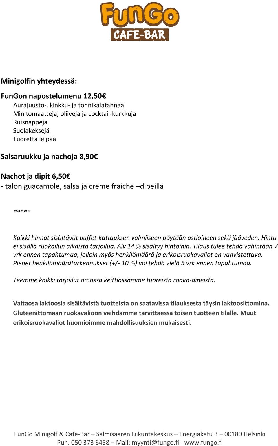 Hinta ei sisällä ruokailun aikaista tarjoilua. Alv 14 % sisältyy hintoihin. Tilaus tulee tehdä vähintään 7 vrk ennen tapahtumaa, jolloin myös henkilömäärä ja erikoisruokavaliot on vahvistettava.