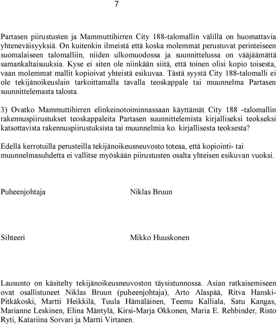 Kyse ei siten ole niinkään siitä, että toinen olisi kopio toisesta, vaan molemmat mallit kopioivat yhteistä esikuvaa.