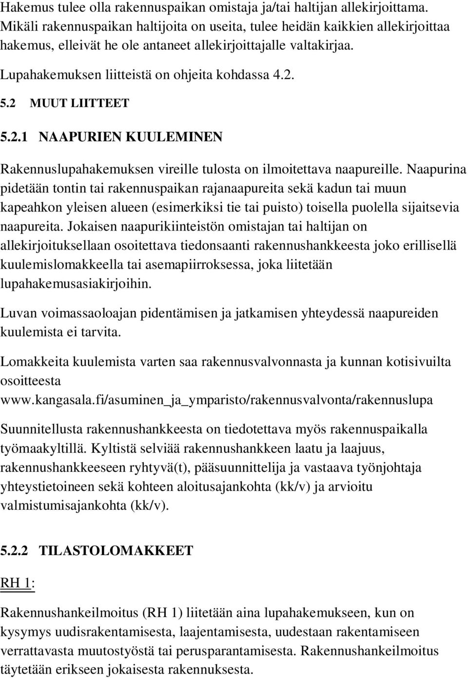 2 MUUT LIITTEET 5.2.1 NAAPURIEN KUULEMINEN Rakennuslupahakemuksen vireille tulosta on ilmoitettava naapureille.