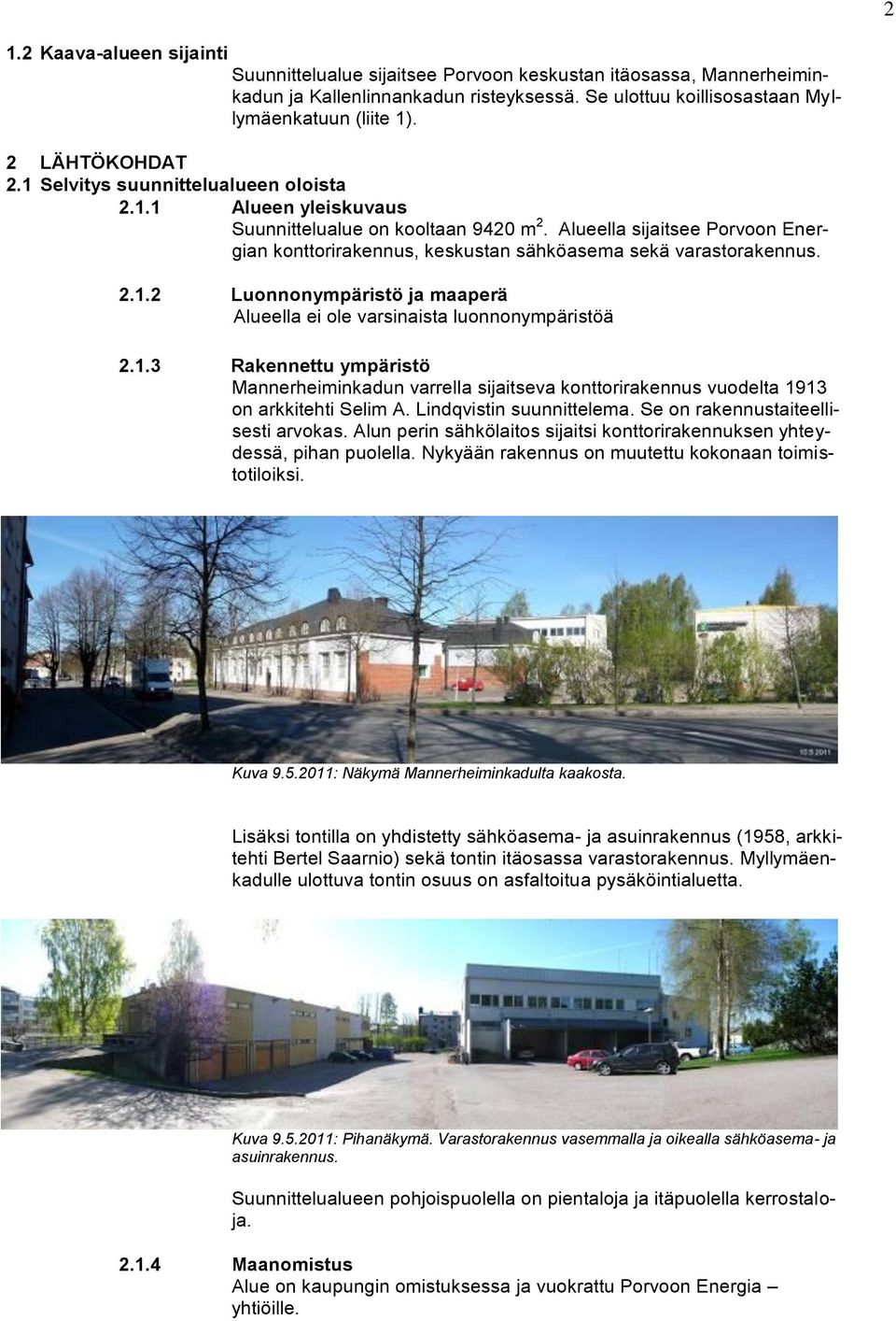 Alueella sijaitsee Porvoon Energian konttorirakennus, keskustan sähköasema sekä varastorakennus. 2.1.