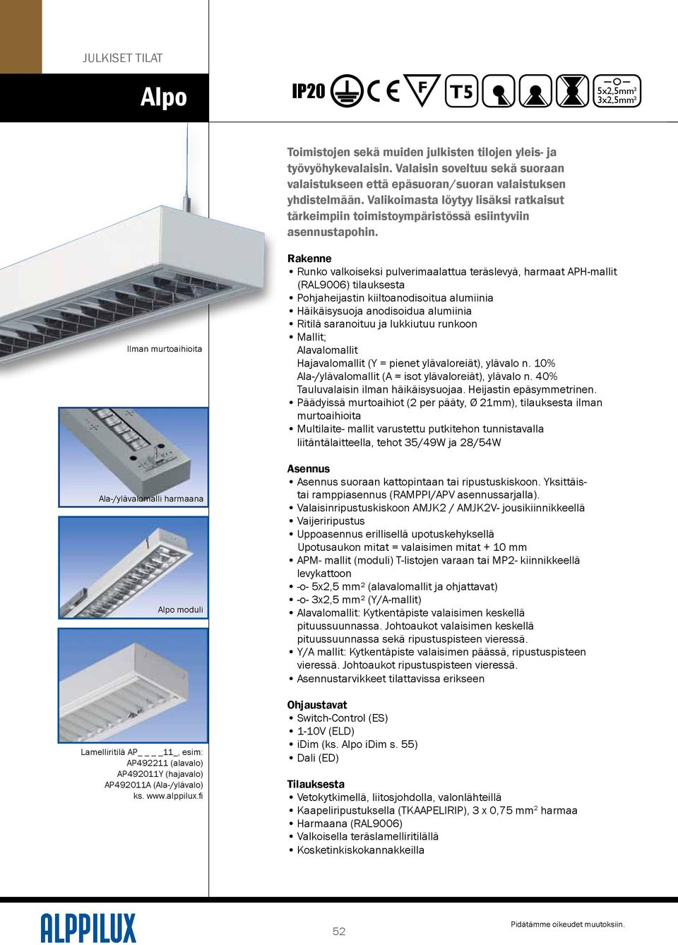 Ilman murtoaihioita Ala-/ylävalomalli harmaana Alpo moduli Lamelliritilä AP 11_, esim: AP492211 (alavalo) AP492011Y (hajavalo) AP492011A (Ala-/ylävalo) ks. www.alppilux.