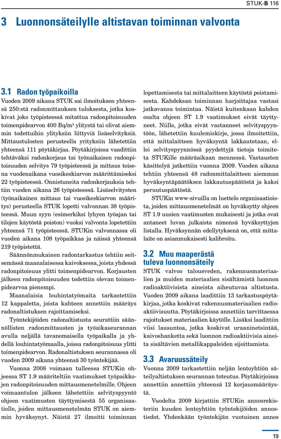 ylitystä tai olivat aiemmin todettuihin ylityksiin liittyviä lisäselvityksiä. Mittaustulosten perusteella yrityksiin lähetettiin yhteensä 111 pöytäkirjaa.