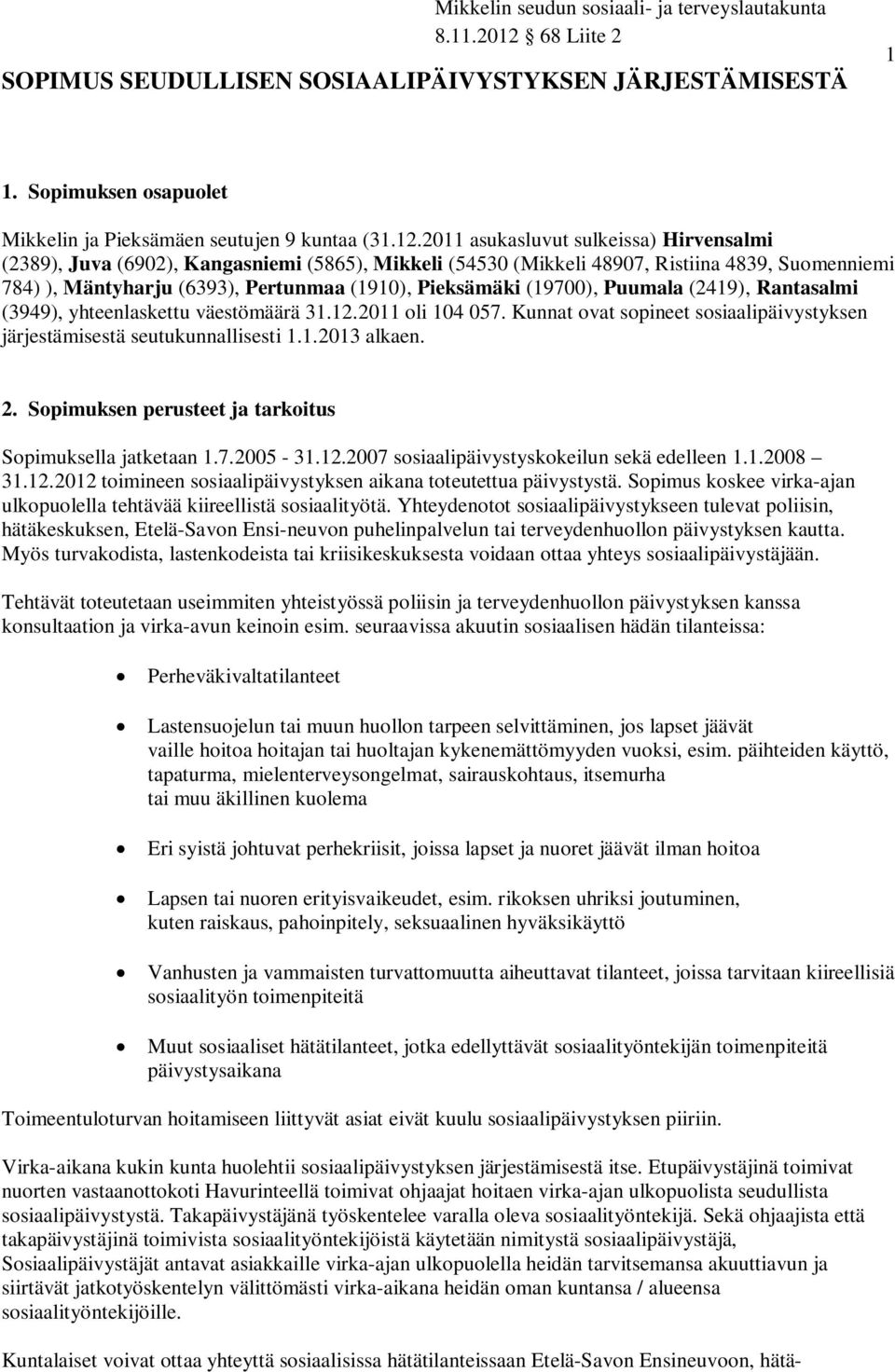 (19700), Puumala (2419), Rantasalmi (3949), yhteenlaskettu väestömäärä 31.12.2011 oli 104 057. Kunnat ovat sopineet sosiaalipäivystyksen järjestämisestä seutukunnallisesti 1.1.2013 alkaen. 2.