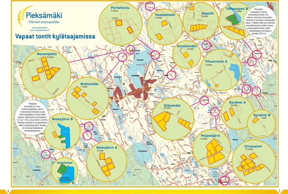 Kontiomäki Nenonpelto 9 tonttia Tihusniemi A Huhtilampi Matinmäki 7 tonttia Niskajärvi B-alueella on 5 asuinrakennuspaikkaa, joista 2 omarantaista.