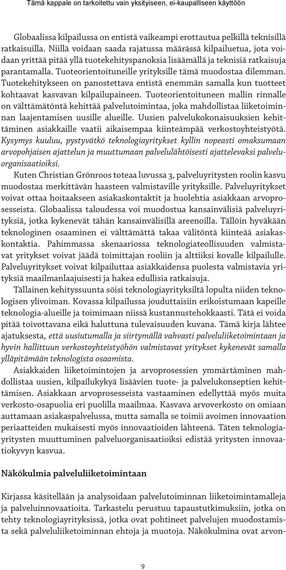Tuoteorientoituneille yrityksille tämä muodostaa dilemman. Tuotekehitykseen on panostettava entistä enemmän samalla kun tuotteet kohtaavat kasvavan kilpailupaineen.