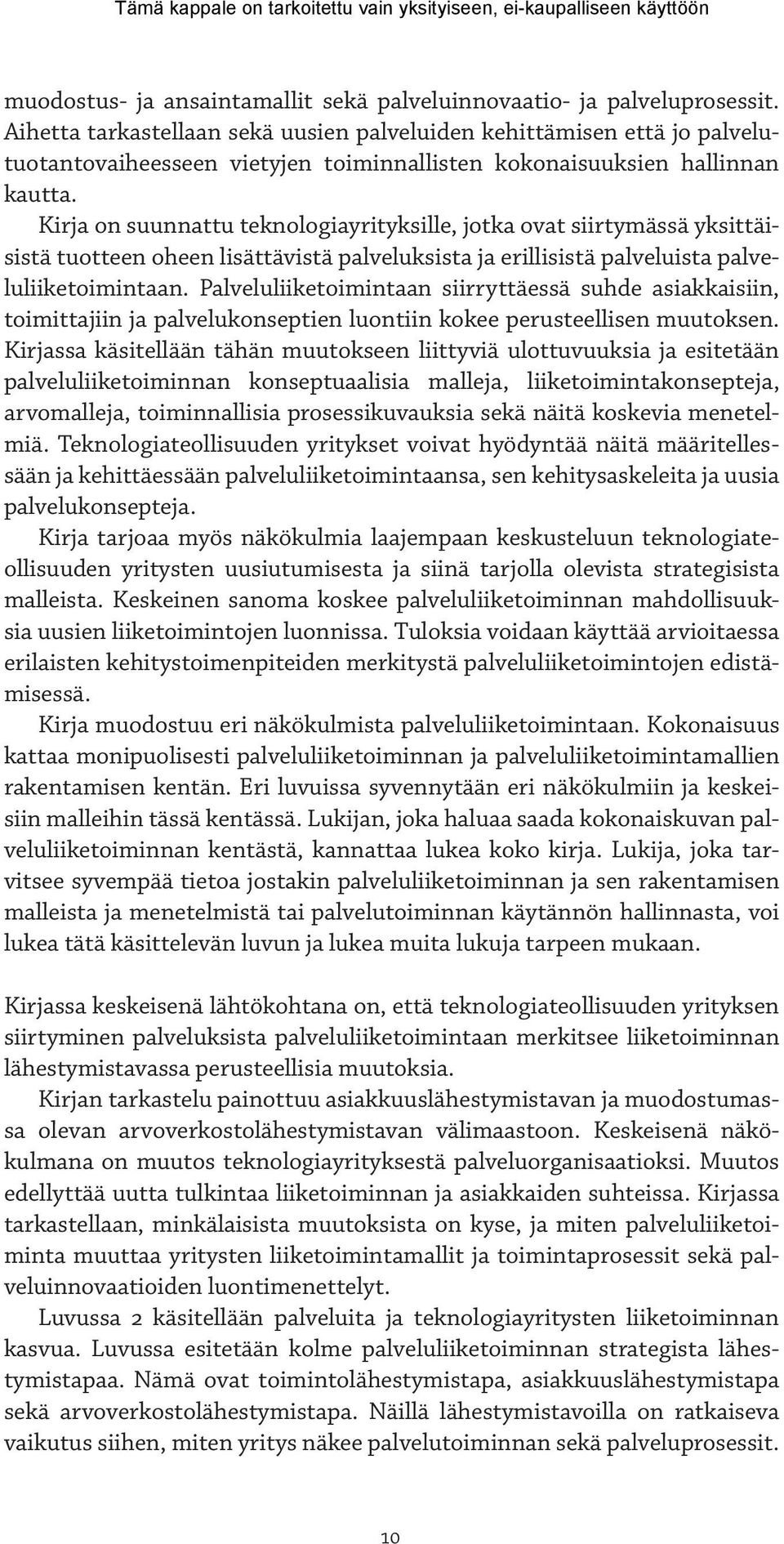 Kirja on suunnattu teknologiayrityksille, jotka ovat siirtymässä yksittäisistä tuotteen oheen lisättävistä palveluksista ja erillisistä palveluista palveluliiketoimintaan.