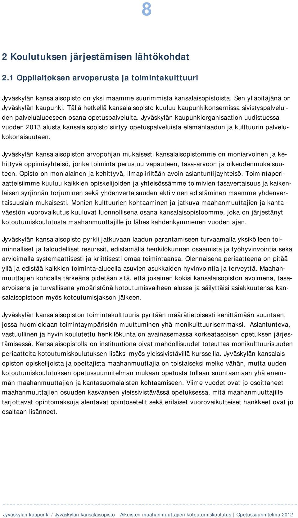 Jyväskylän kaupunkiorganisaation uudistuessa vuoden 2013 alusta kansalaisopisto siirtyy opetuspalveluista elämänlaadun ja kulttuurin palvelukokonaisuuteen.