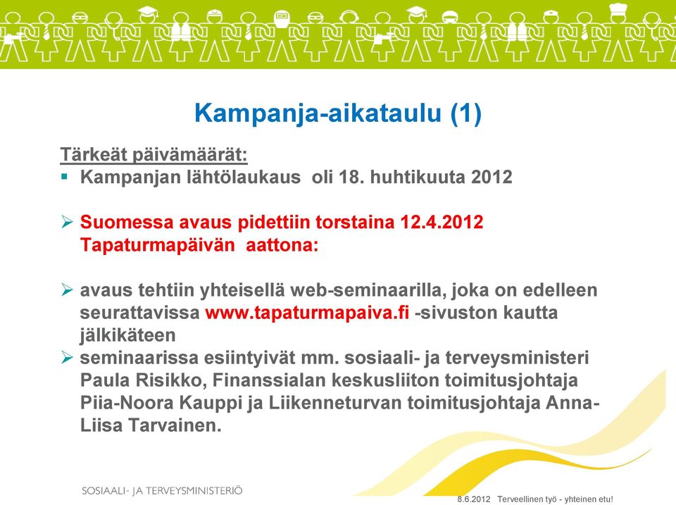 2012 Tapaturmapäivän aattona: avaus tehtiin yhteisellä web-seminaarilla, joka on edelleen seurattavissa www.