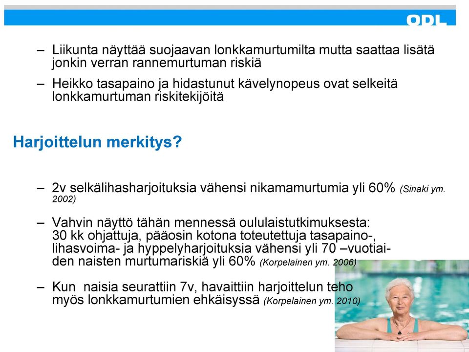 2002) Vahvin näyttö tähän mennessä oululaistutkimuksesta: 30 kk ohjattuja, pääosin kotona toteutettuja tasapaino-, lihasvoima- ja hyppelyharjoituksia