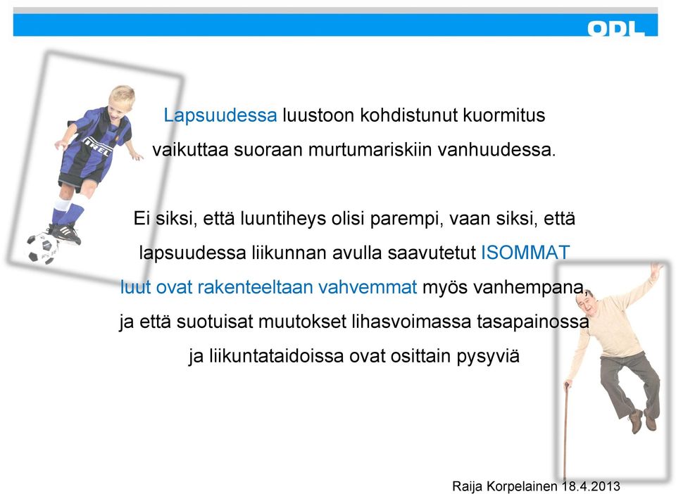 saavutetut ISOMMAT luut ovat rakenteeltaan vahvemmat myös vanhempana, ja että suotuisat