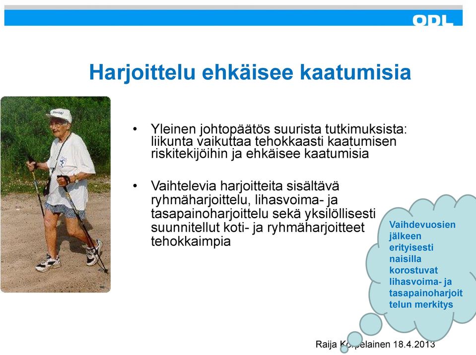 lihasvoima- ja tasapainoharjoittelu sekä yksilöllisesti suunnitellut koti- ja ryhmäharjoitteet tehokkaimpia