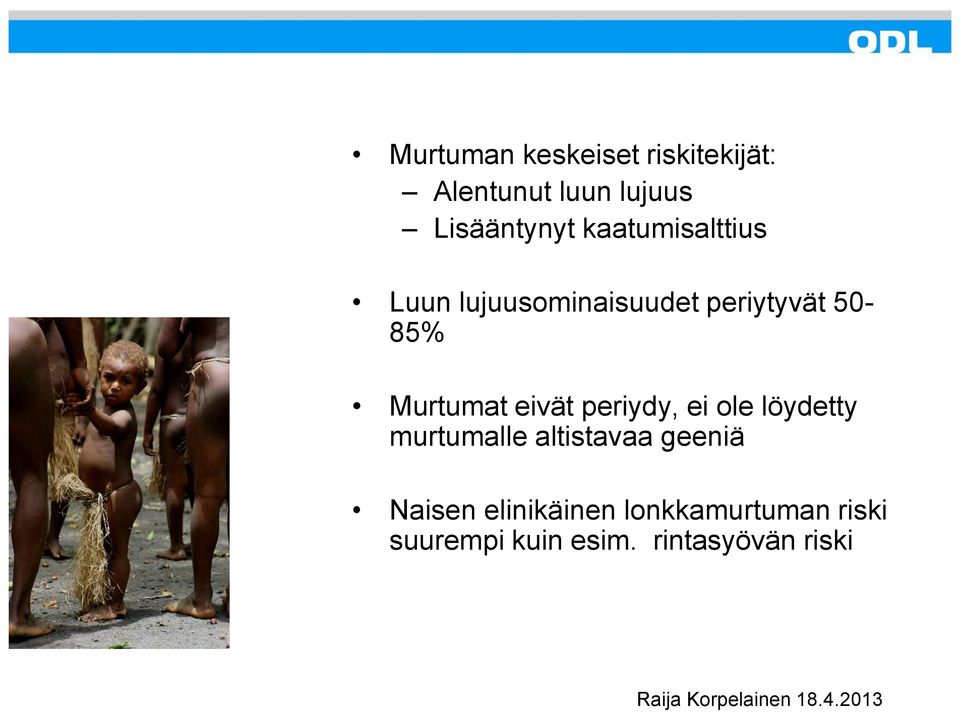periydy, ei ole löydetty murtumalle altistavaa geeniä Naisen elinikäinen