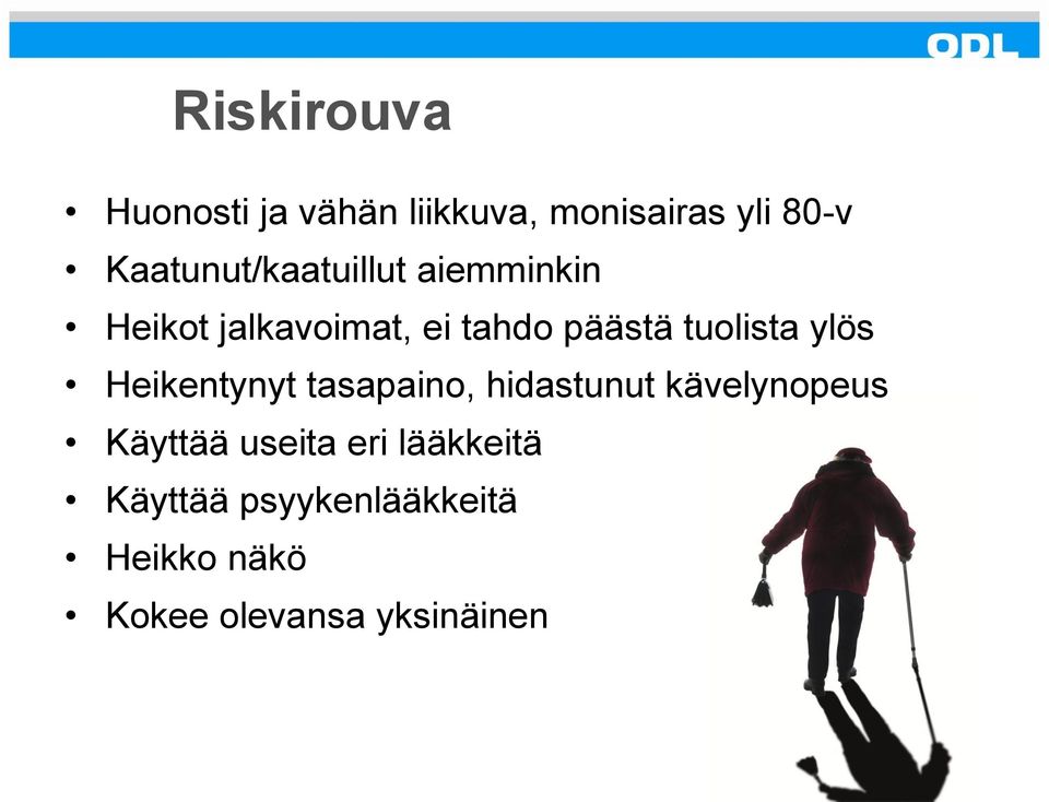 tuolista ylös Heikentynyt tasapaino, hidastunut kävelynopeus Käyttää