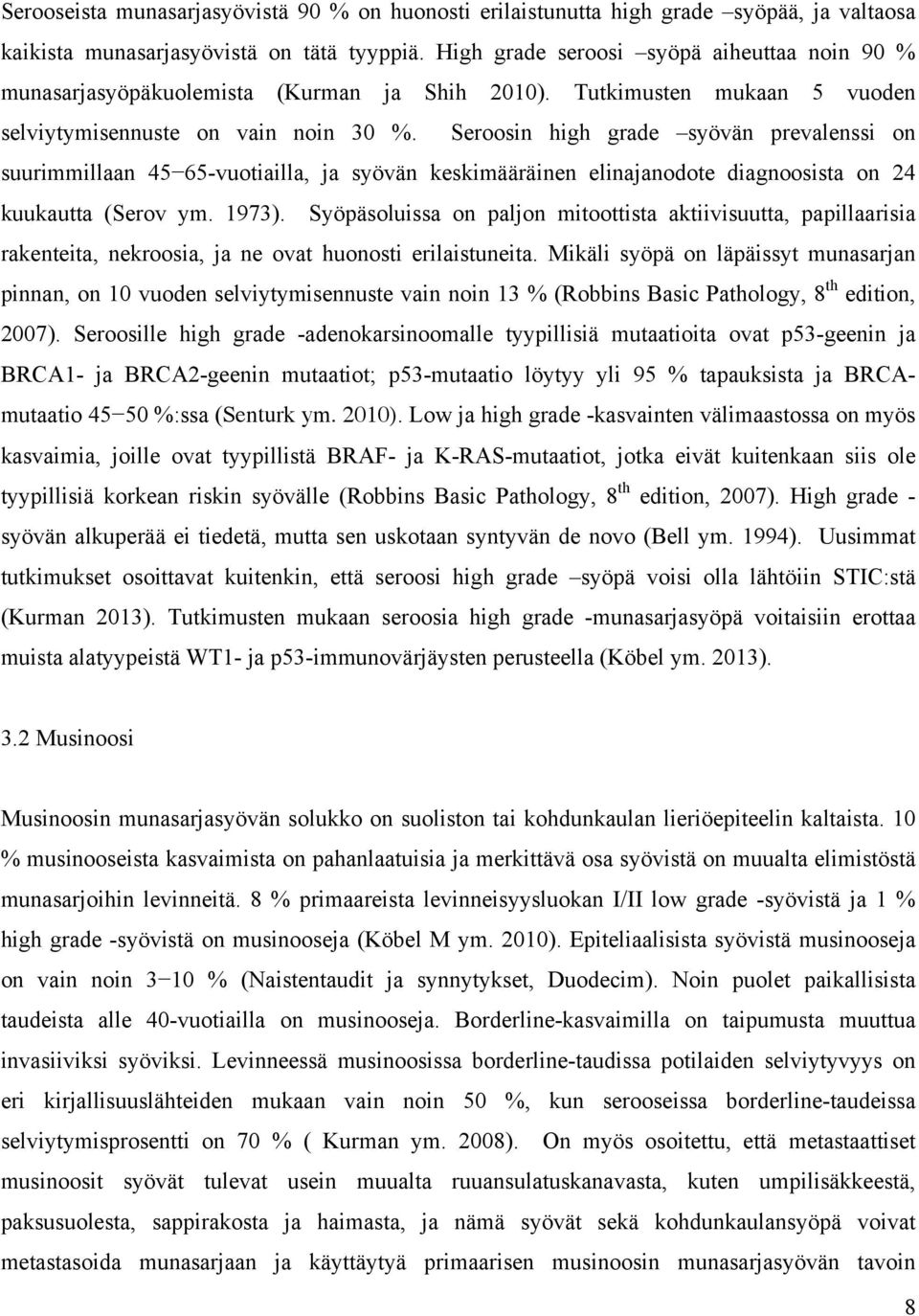 Seroosin high grade syövän prevalenssi on suurimmillaan 45 65-vuotiailla, ja syövän keskimääräinen elinajanodote diagnoosista on 24 kuukautta (Serov ym. 1973).