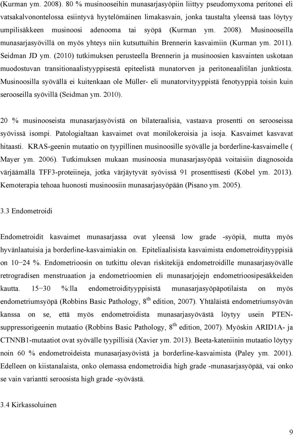 tai syöpä  Musinooseilla munasarjasyövillä on myös yhteys niin kutsuttuihin Brennerin kasvaimiin (Kurman ym. 2011). Seidman JD ym.