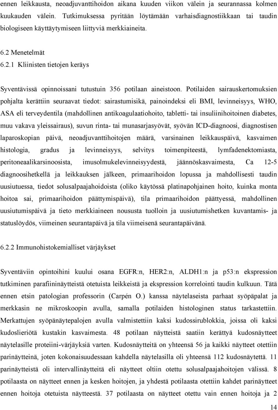 Menetelmät 6.2.1 Kliinisten tietojen keräys Syventävissä opinnoissani tutustuin 356 potilaan aineistoon.