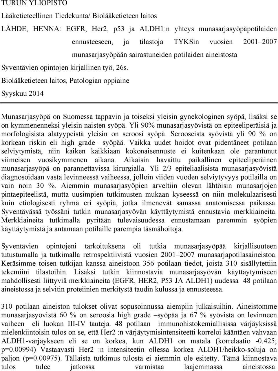 Biolääketieteen laitos, Patologian oppiaine Syyskuu 2014 Munasarjasyöpä on Suomessa tappavin ja toiseksi yleisin gynekologinen syöpä, lisäksi se on kymmenenneksi yleisin naisten syöpä.