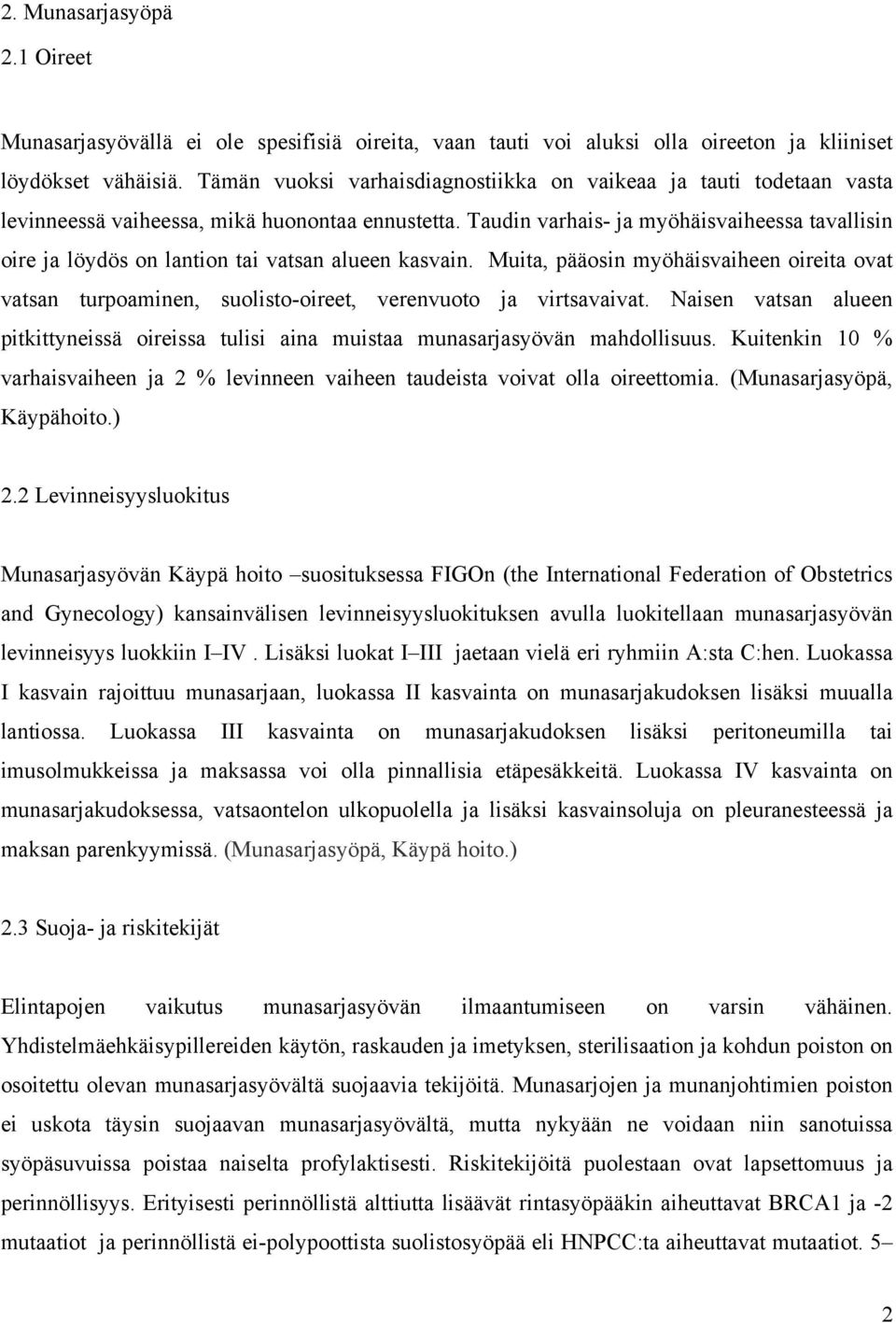 Taudin varhais- ja myöhäisvaiheessa tavallisin oire ja löydös on lantion tai vatsan alueen kasvain.