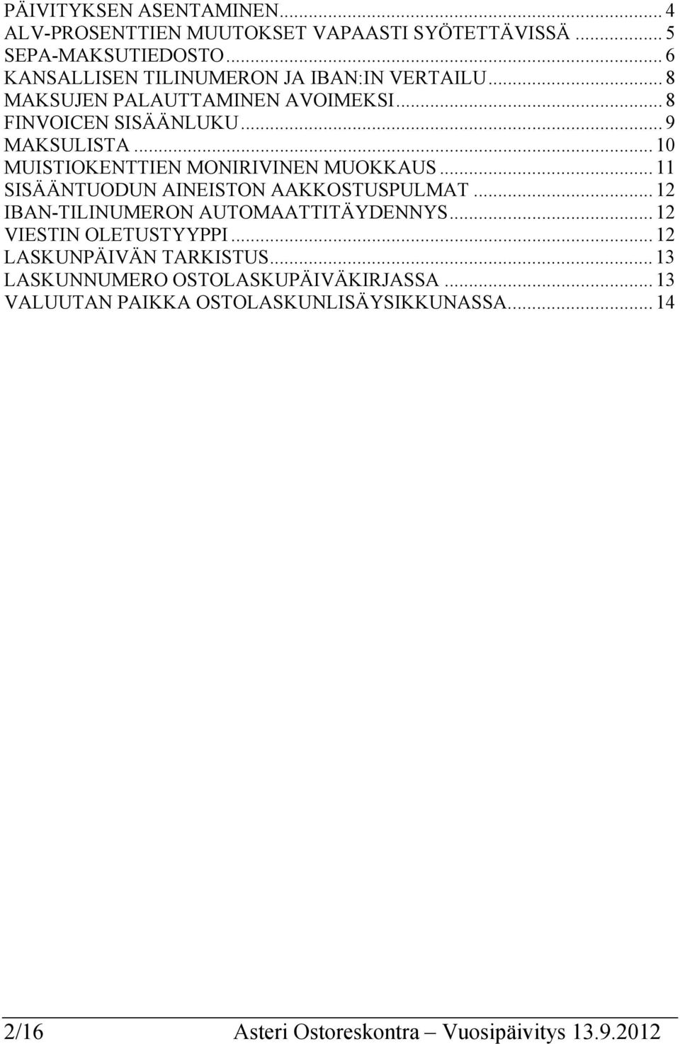 .. 10 MUISTIOKENTTIEN MONIRIVINEN MUOKKAUS... 11 SISÄÄNTUODUN AINEISTON AAKKOSTUSPULMAT... 12 IBAN-TILINUMERON AUTOMAATTITÄYDENNYS.